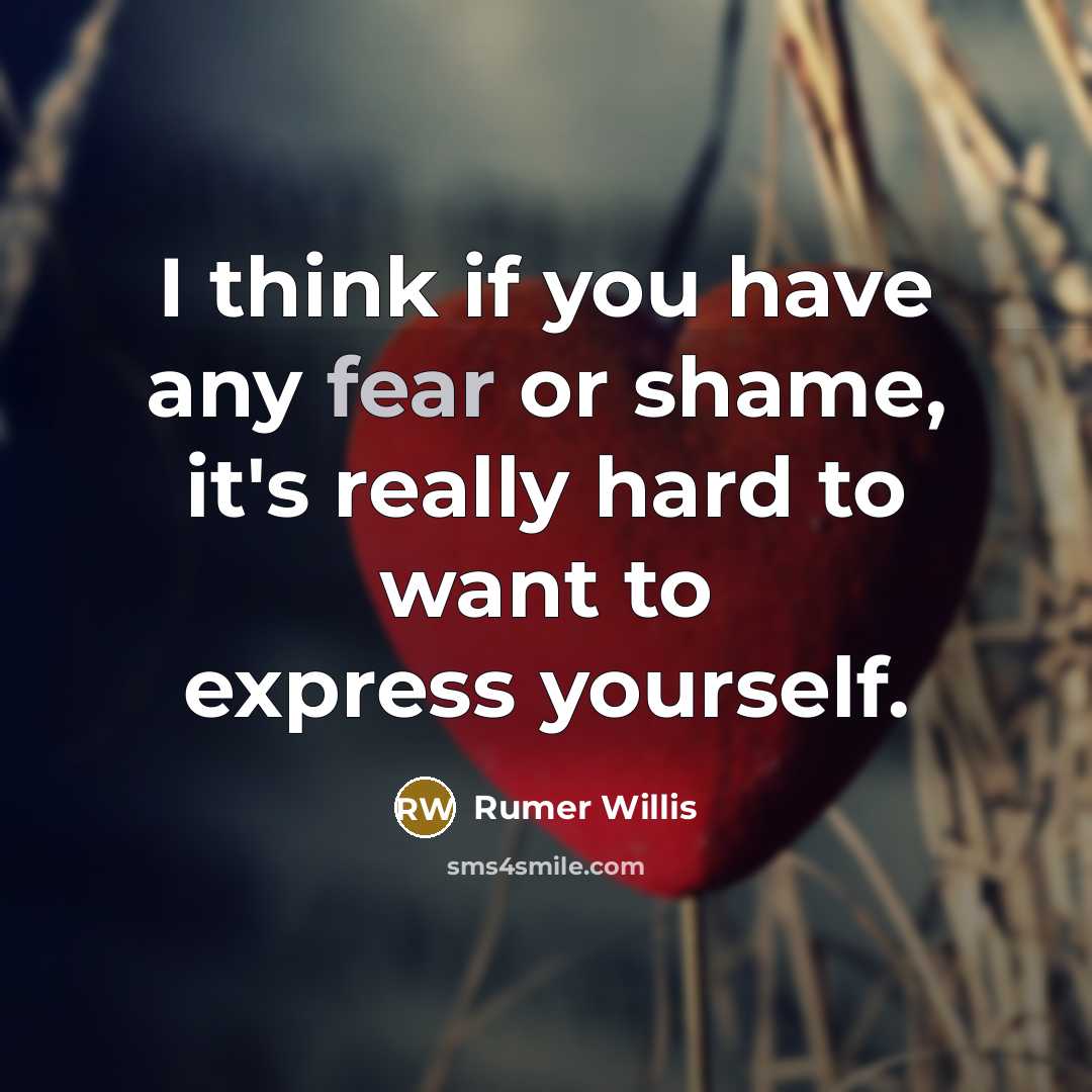 “I think if you have any fear or shame, it's…” quote by Rumer Willis
