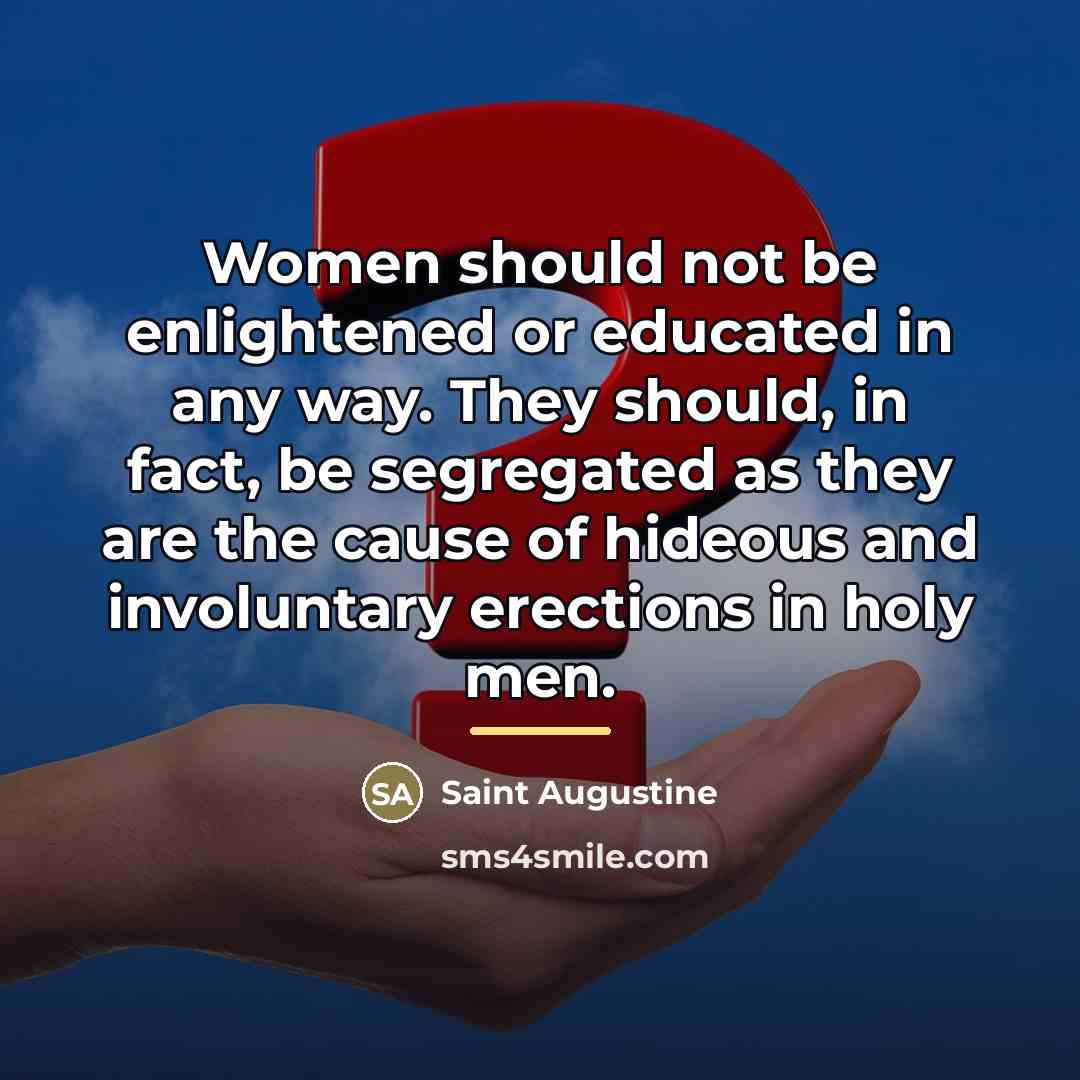 “Women should not be enlightened or educated in any way.…” quote by Saint Augustine