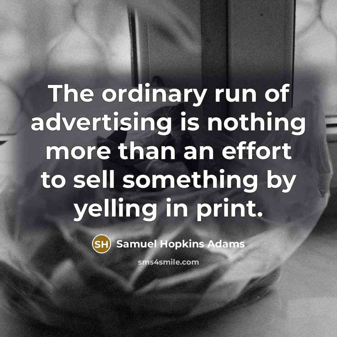 “The ordinary run of advertising is nothing more than an…” quote by Samuel Hopkins Adams