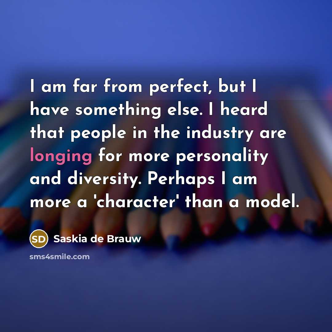 “I am far from perfect, but I have something else.…” quote by Saskia de Brauw