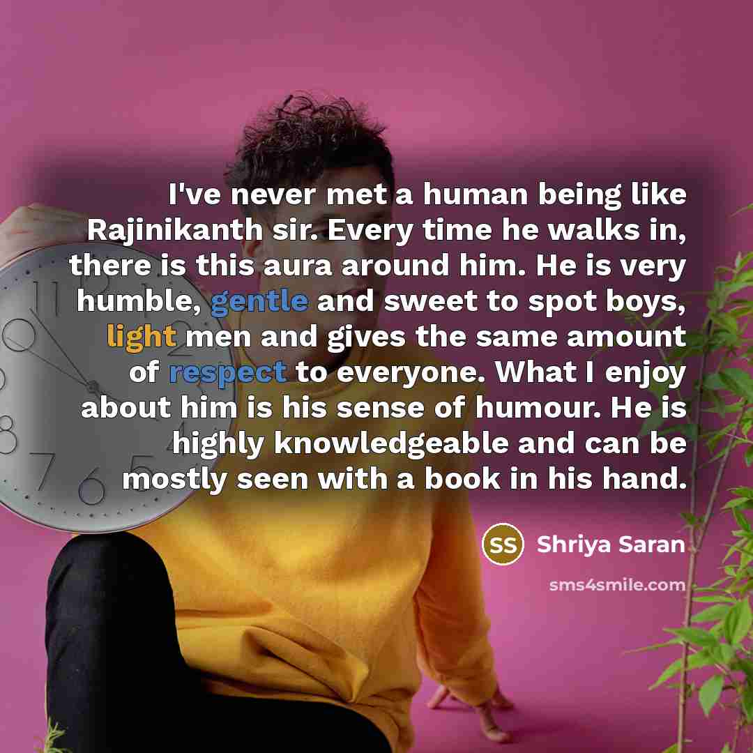 “I've never met a human being like Rajinikanth sir. Every…” quote by Shriya Saran