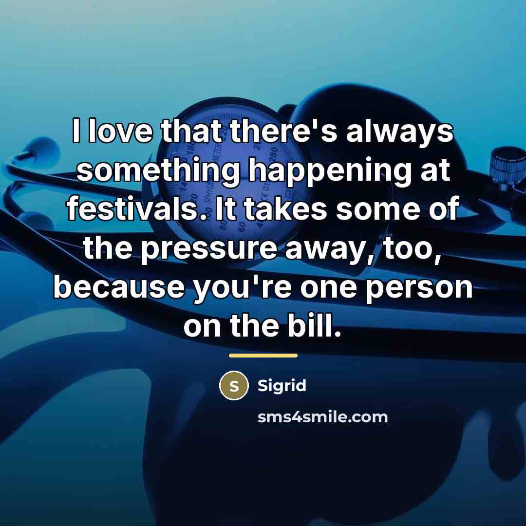 “I love that there's always something happening at festivals. It…” quote by Sigrid