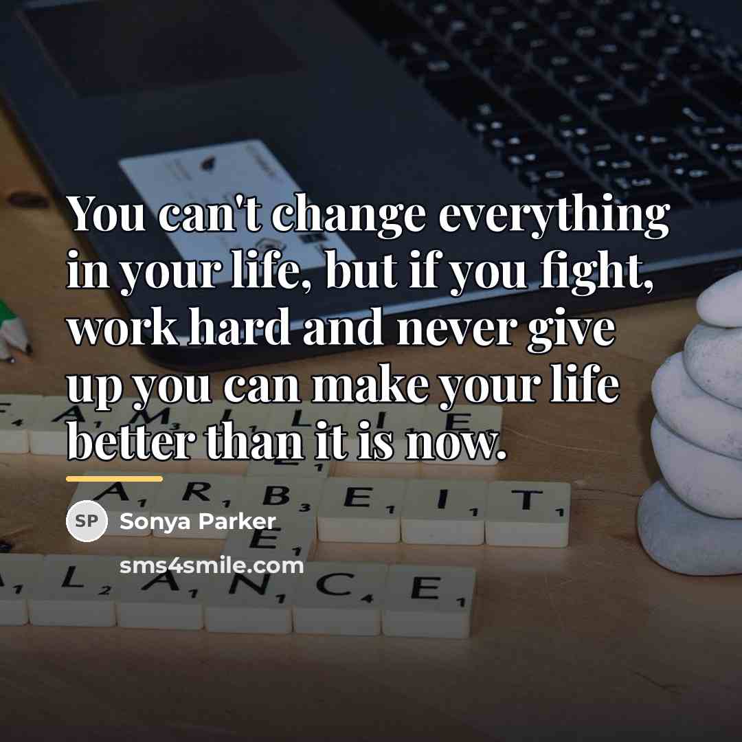 “You can't change everything in your life, but if you…” quote by Sonya Parker