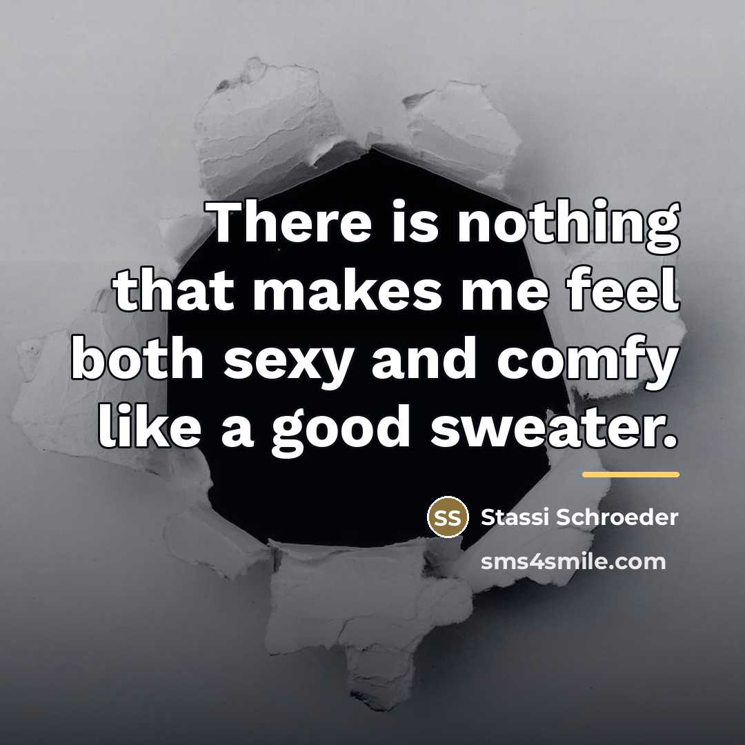 “There is nothing that makes me feel both sexy and…” quote by Stassi Schroeder