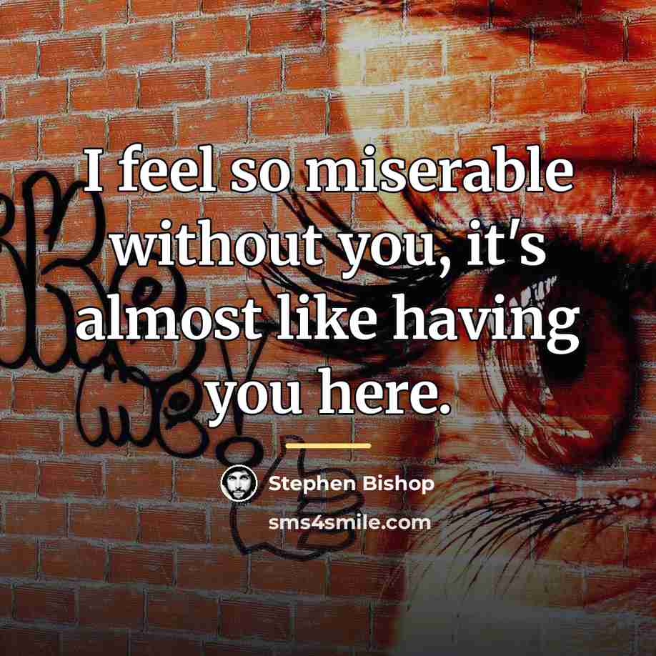 “I feel so miserable without you, it's almost like having…” quote by Stephen Bishop
