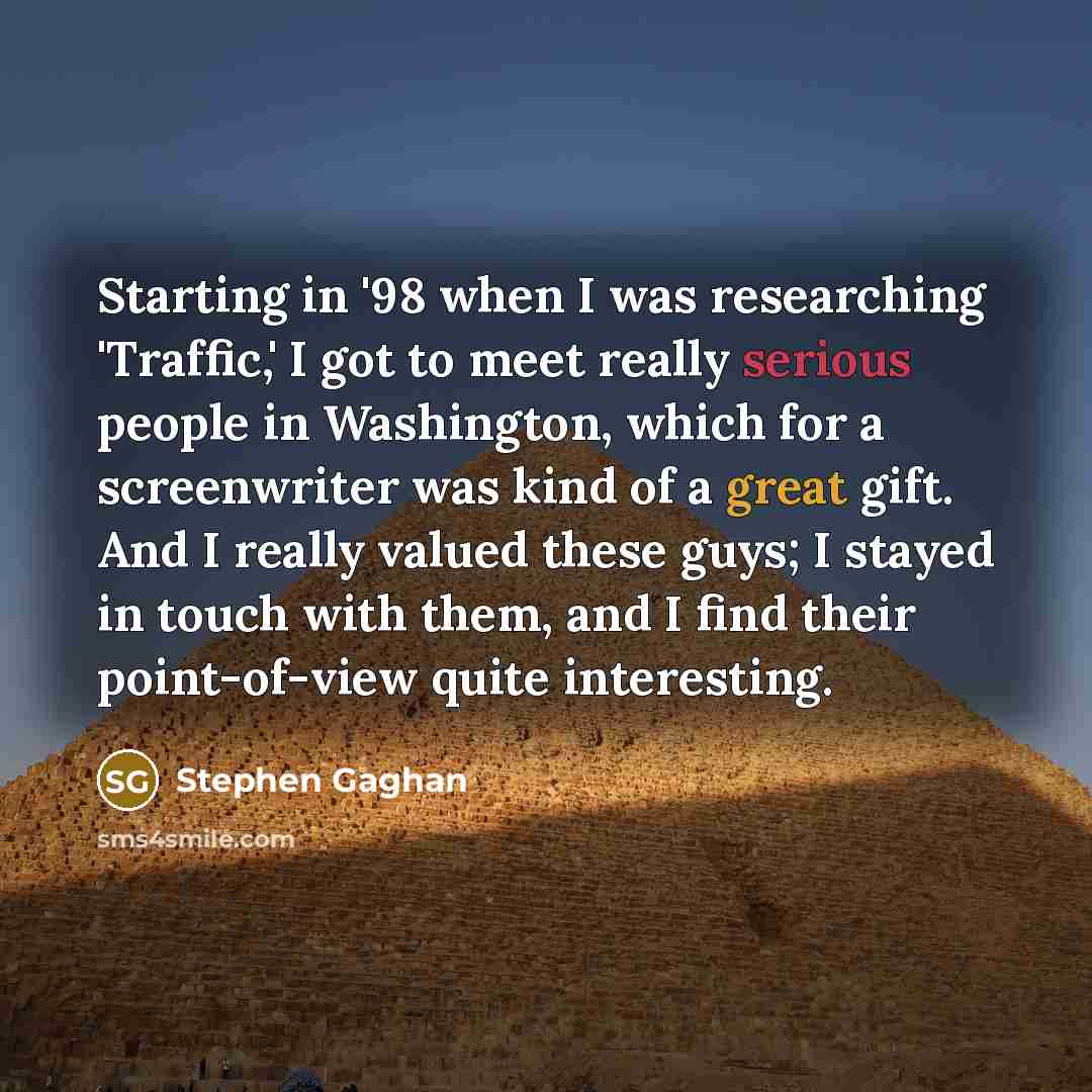 “Starting in '98 when I was researching 'Traffic,' I got…” quote by Stephen Gaghan