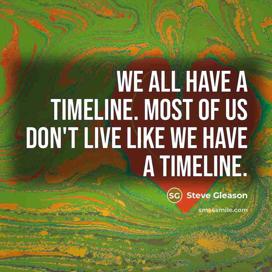 “We all have a timeline. Most of us don't live…” quote by Steve Gleason