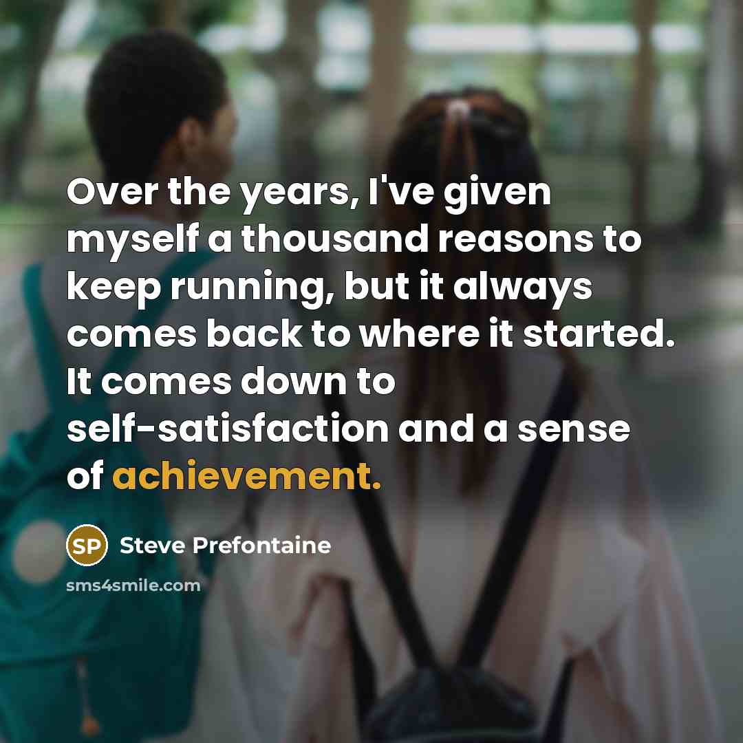“Over the years, I've given myself a thousand reasons to…” quote by Steve Prefontaine