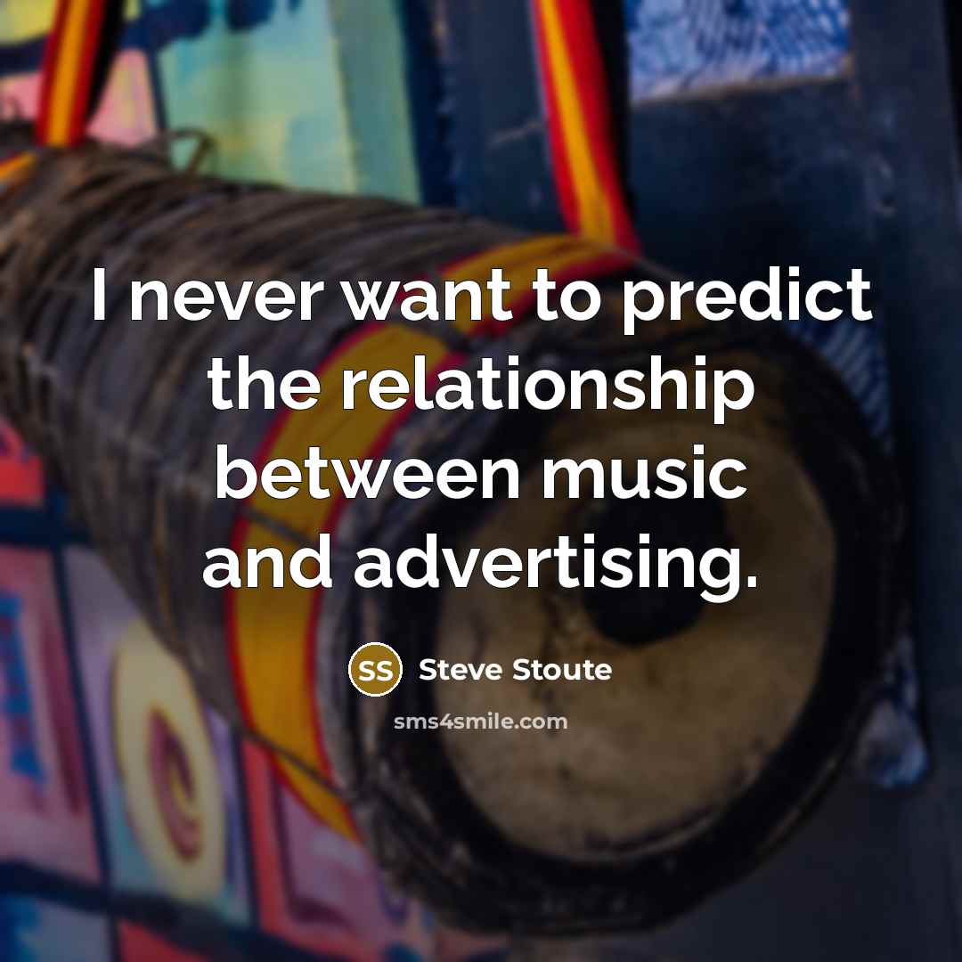 “I never want to predict the relationship between music and…” quote by Steve Stoute
