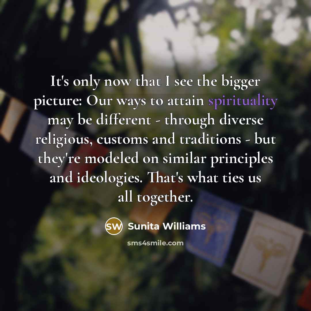 “It's only now that I see the bigger picture: Our…” quote by Sunita Williams