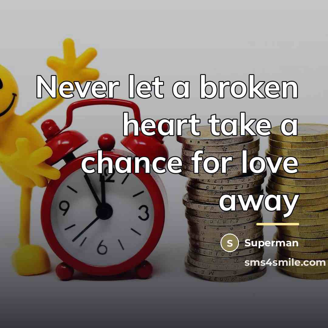 “Never let a broken heart take a chance for love…” quote by Superman