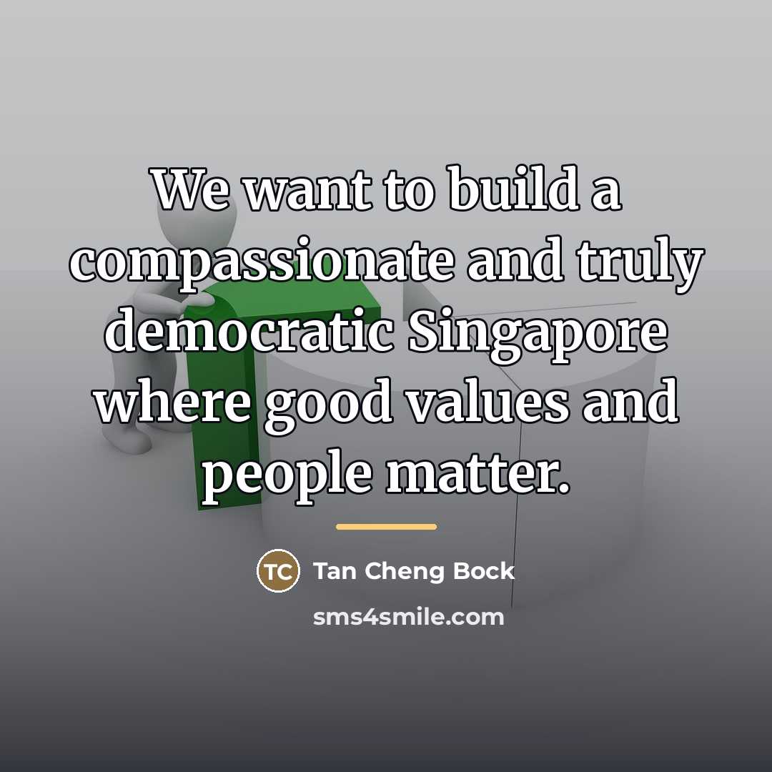 “We want to build a compassionate and truly democratic Singapore…” quote by Tan Cheng Bock