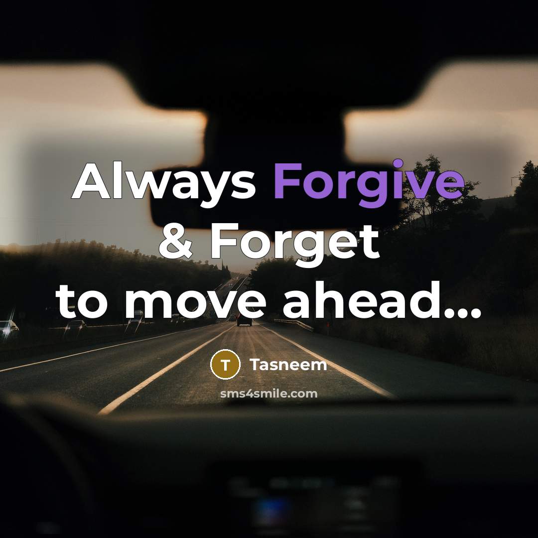 “Always Forgive & Forget to move ahead.......…” quote by Tasneem