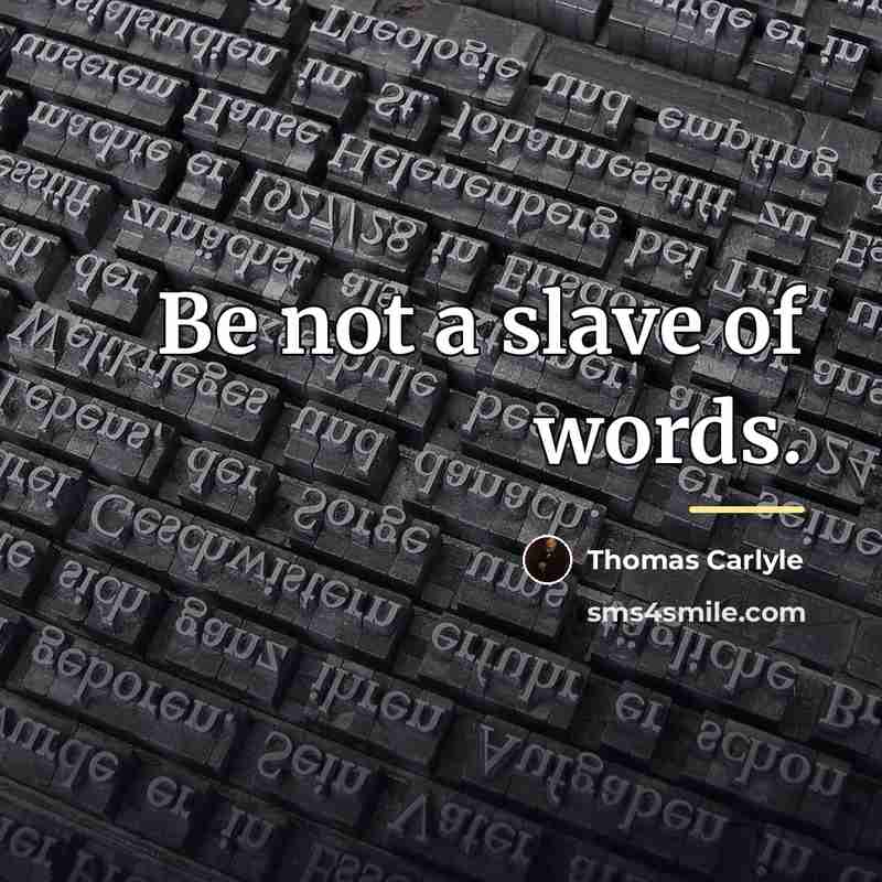 “Be not a slave of words.…” quote by Thomas Carlyle