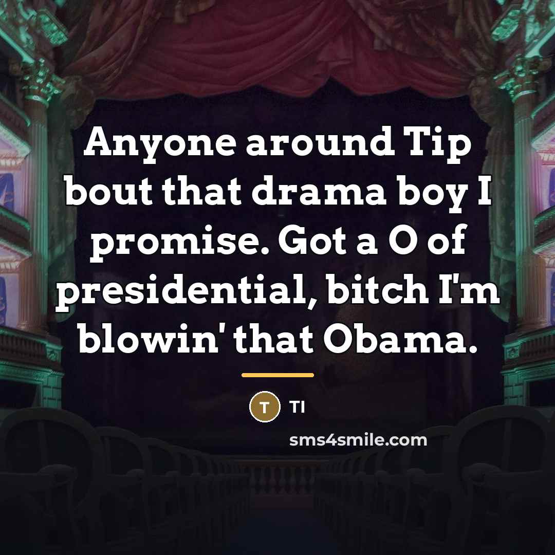 “Anyone around Tip bout that drama boy I promise. Got…” quote by TI