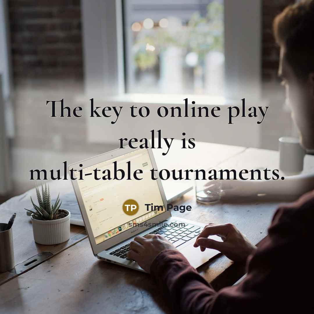 “The key to online play really is multi-table tournaments.…” quote by Tim Page