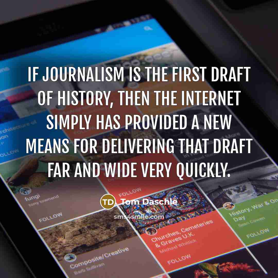 “If journalism is the first draft of history, then the…” quote by Tom Daschle
