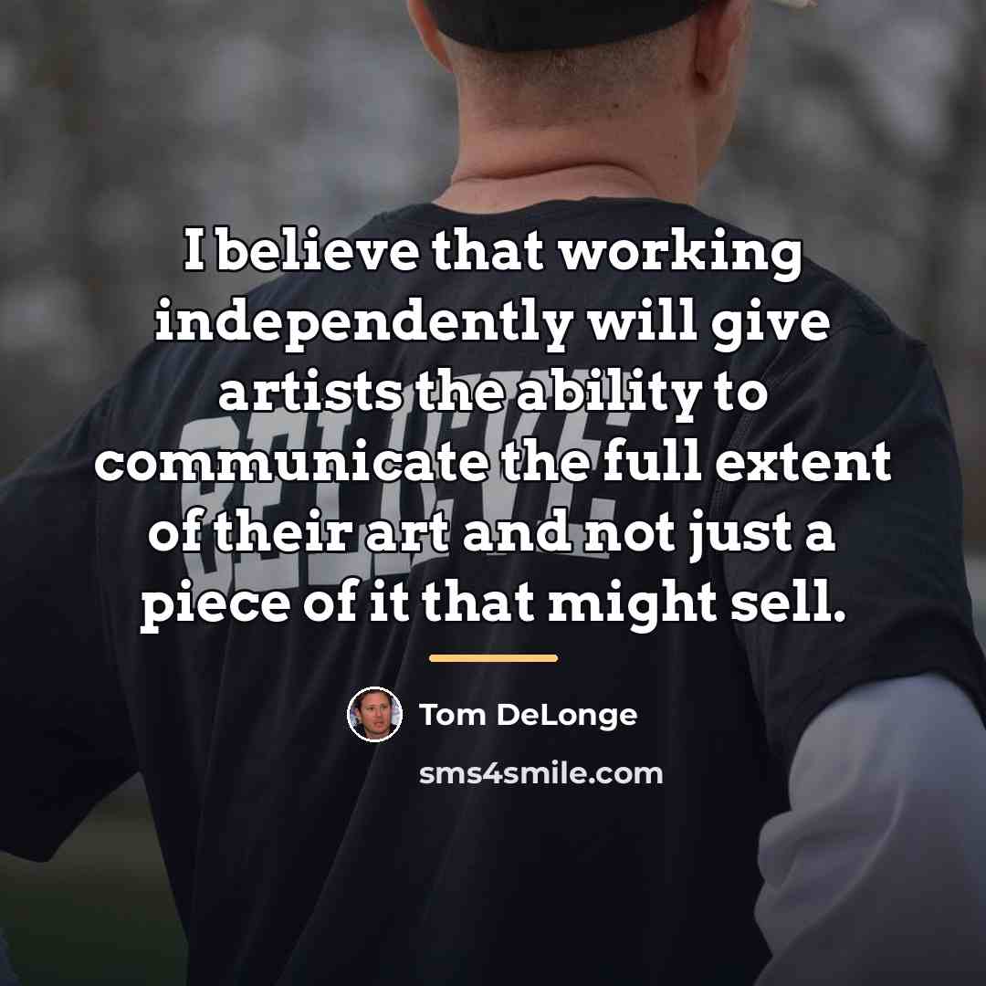 “I believe that working independently will give artists the ability…” quote by Tom DeLonge