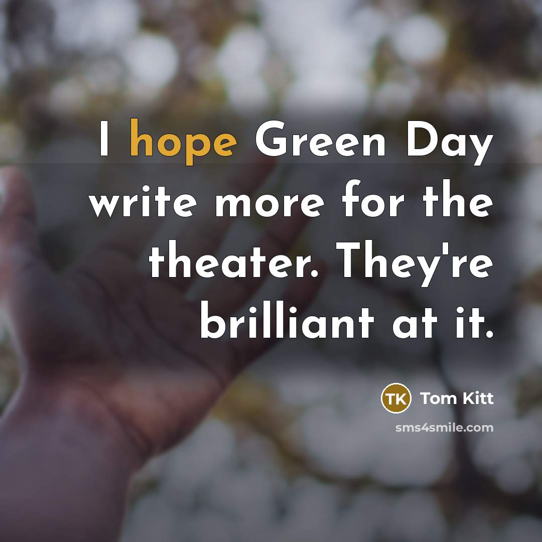 “I hope Green Day write more for the theater. They're…” quote by Tom Kitt