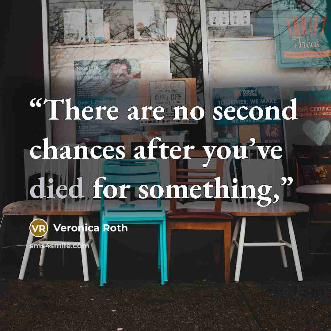 “There are no second chances after you’ve died for something,” quote by Veronica Roth