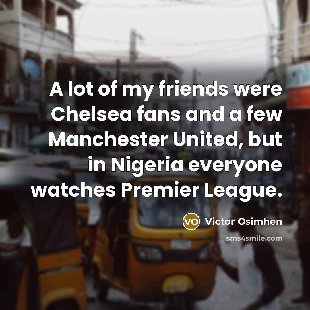 “A lot of my friends were Chelsea fans and a…” quote by Victor Osimhen