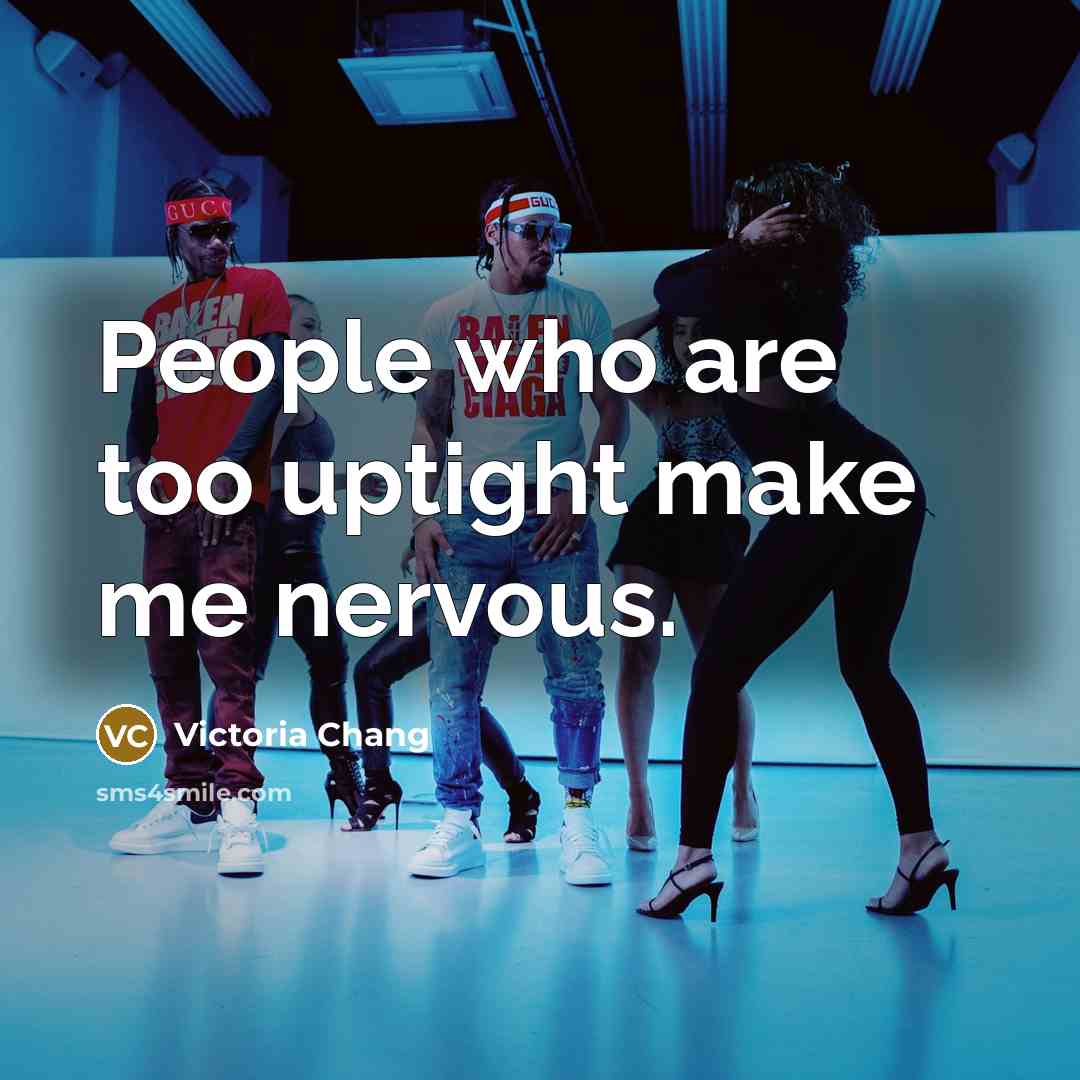 “People who are too uptight make me nervous.…” quote by Victoria Chang
