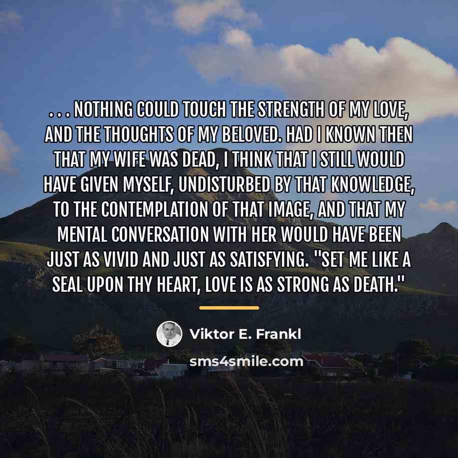 “. . . nothing could touch the strength of my…” quote by Viktor E. Frankl