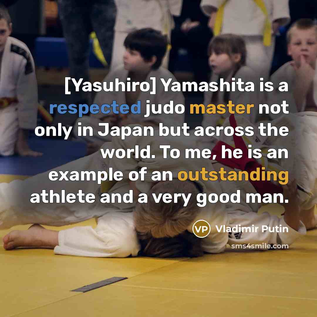 “[Yasuhiro] Yamashita is a respected judo master not only in…” quote by Vladimir Putin