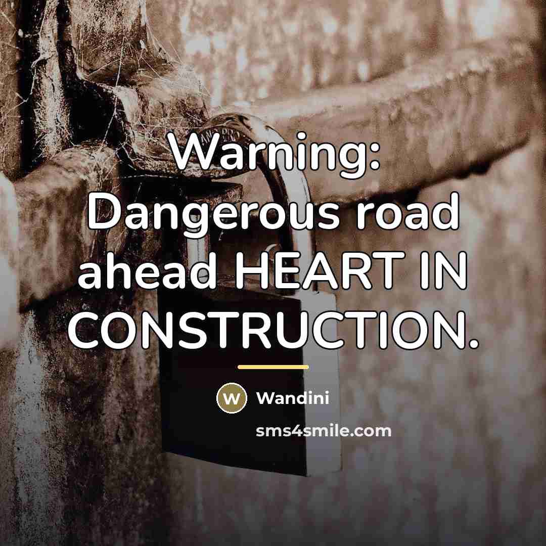 “Warning: Dangerous road ahead HEART IN CONSTRUCTION.…” quote by Wandini