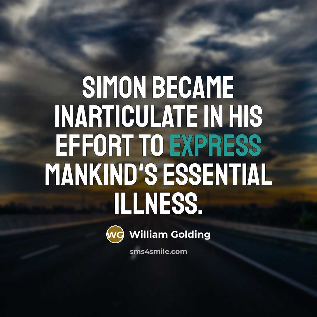 “Simon became inarticulate in his effort to express mankind's essential…” quote by William Golding