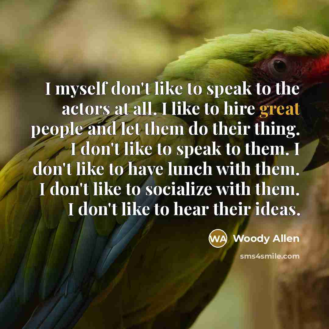 “I myself don't like to speak to the actors at…” quote by Woody Allen