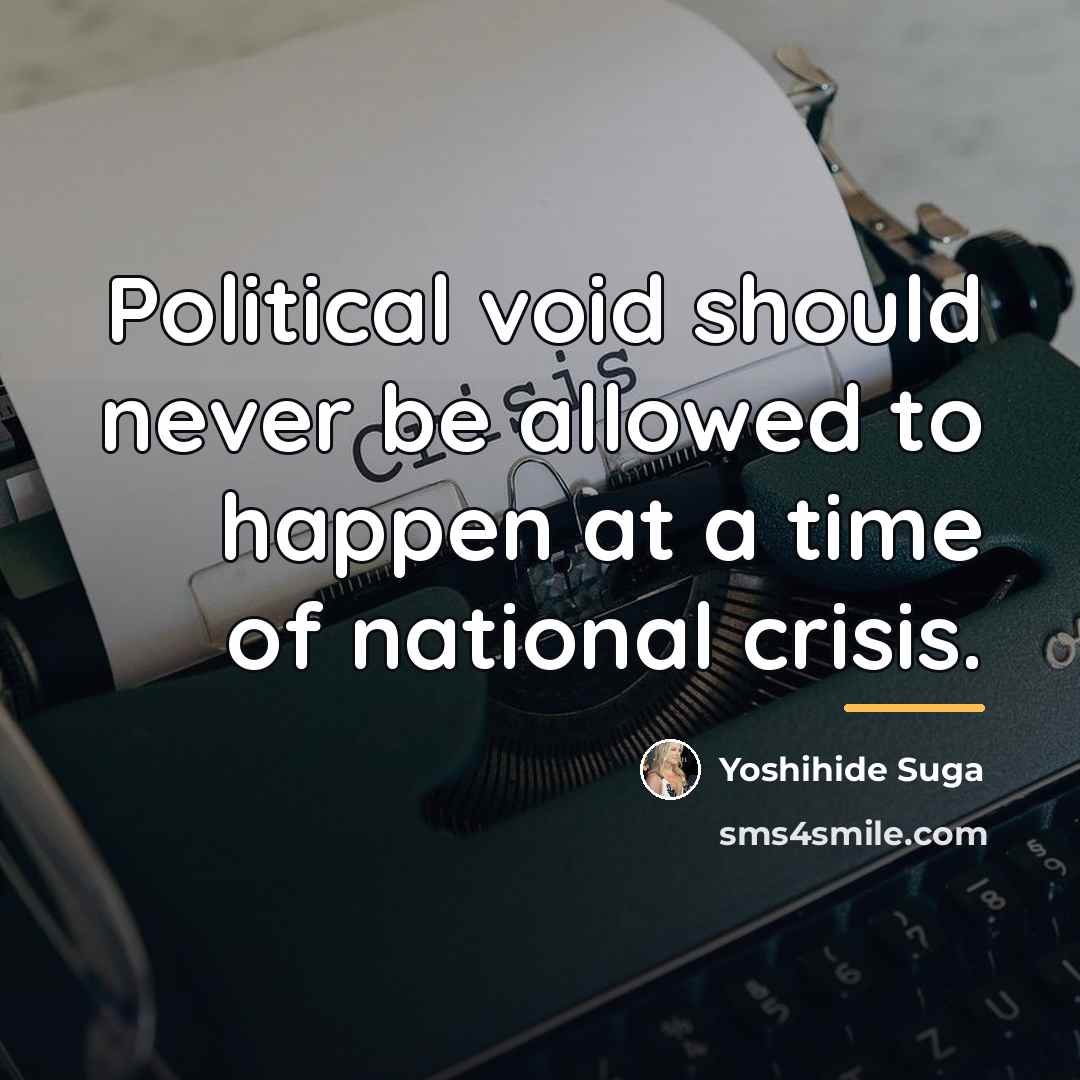 “Political void should never be allowed to happen at a…” quote by Yoshihide Suga