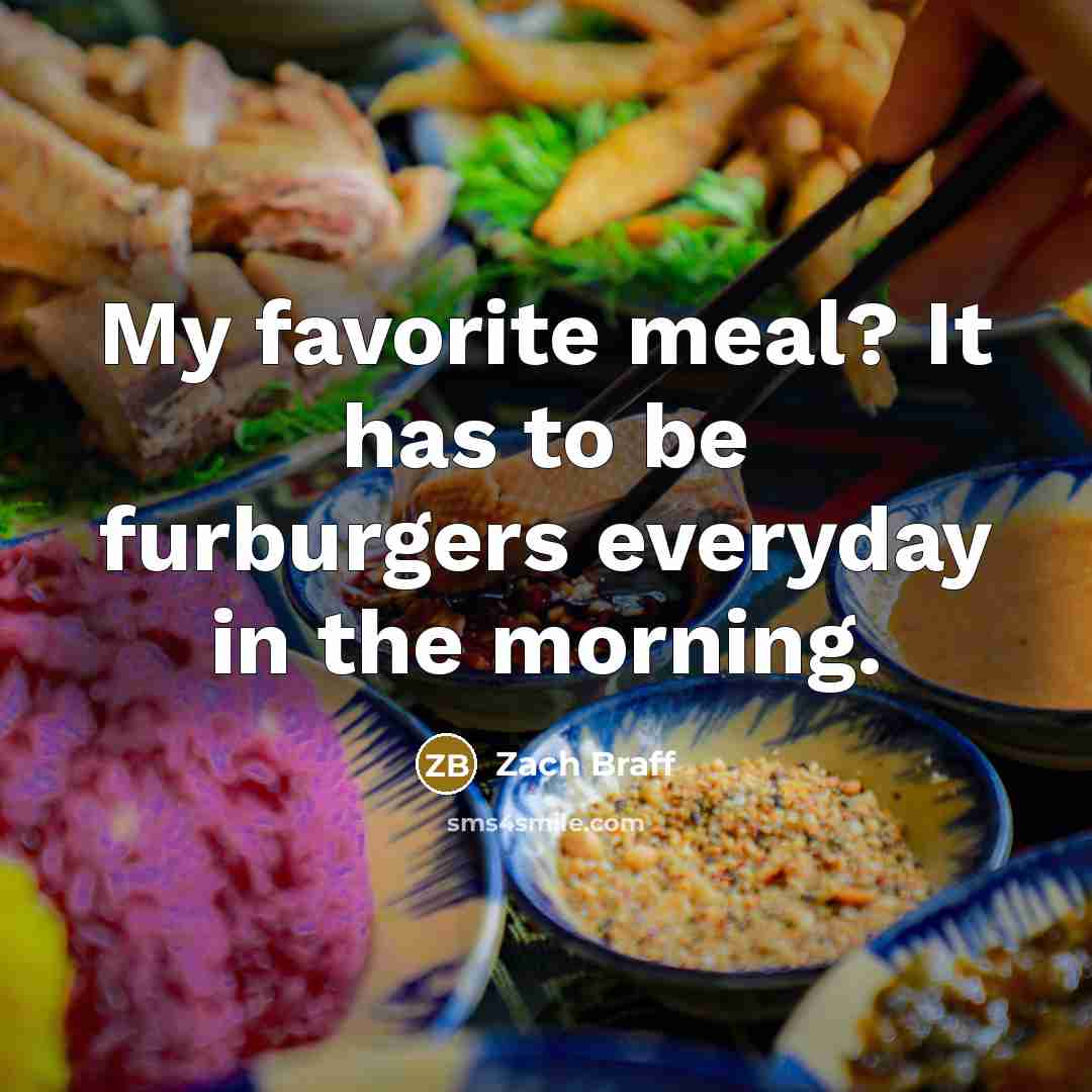 “My favorite meal? It has to be furburgers everyday in…” quote by Zach Braff