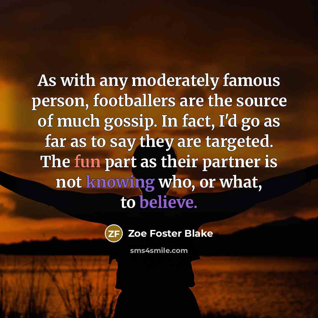 “As with any moderately famous person, footballers are the source…” quote by Zoe Foster Blake
