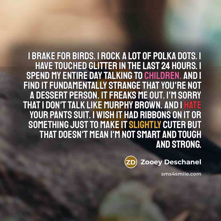 “I brake for birds. I rock a lot of polka…” quote by Zooey Deschanel