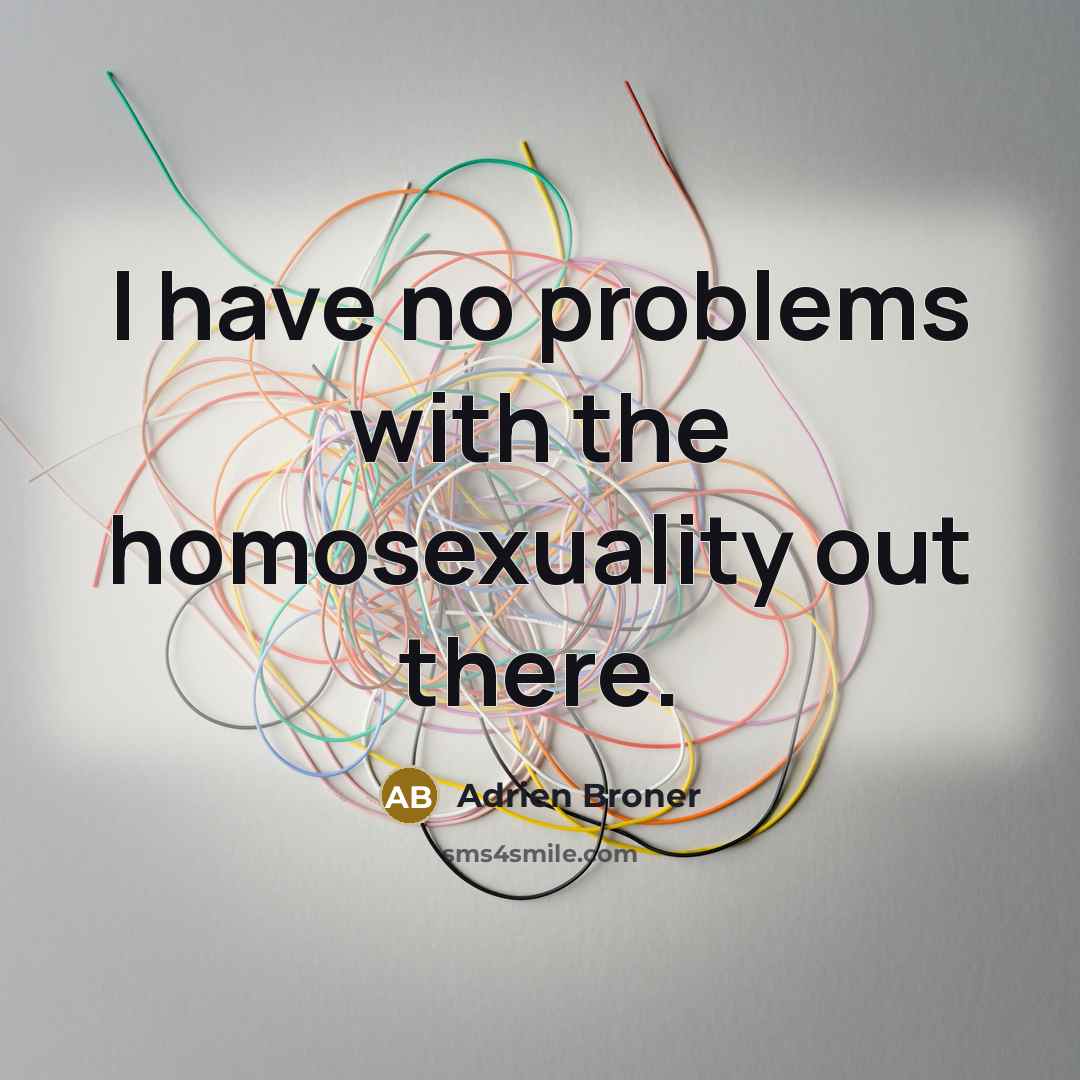 “I have no problems with the homosexuality out there.” quote by Adrien Broner