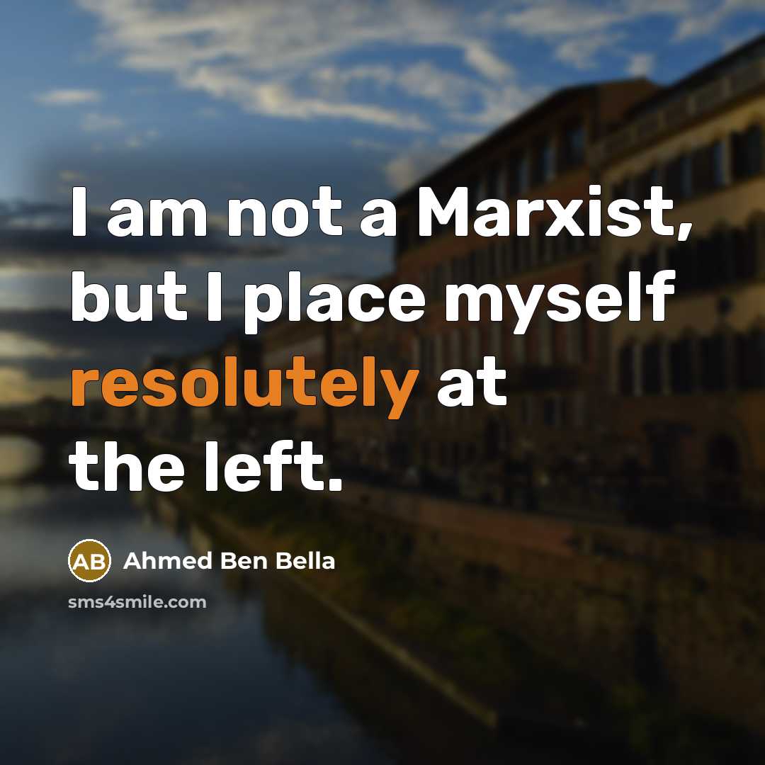 “I am not a Marxist, but I place myself resolutely…” quote by Ahmed Ben Bella