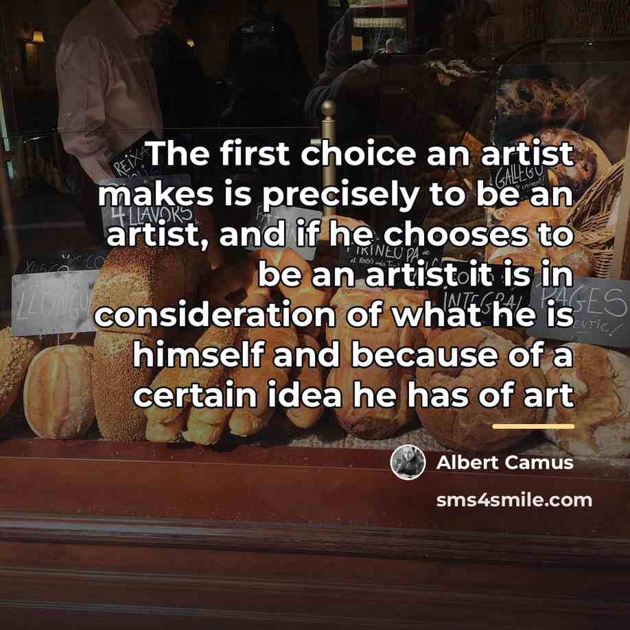 “The first choice an artist makes is precisely to be…” quote by Albert Camus