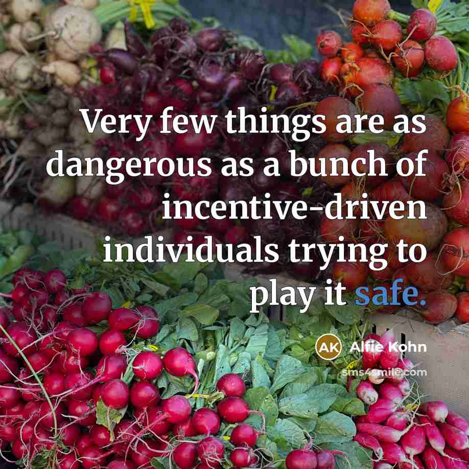 “Very few things are as dangerous as a bunch of…” quote by Alfie Kohn