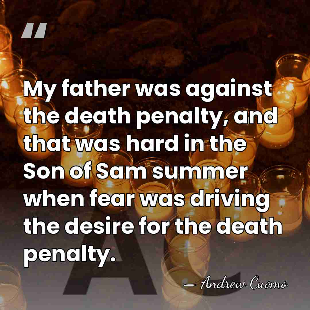 My father was against the death penalty, and that was hard in&hellip; - Andrew Cuomo
