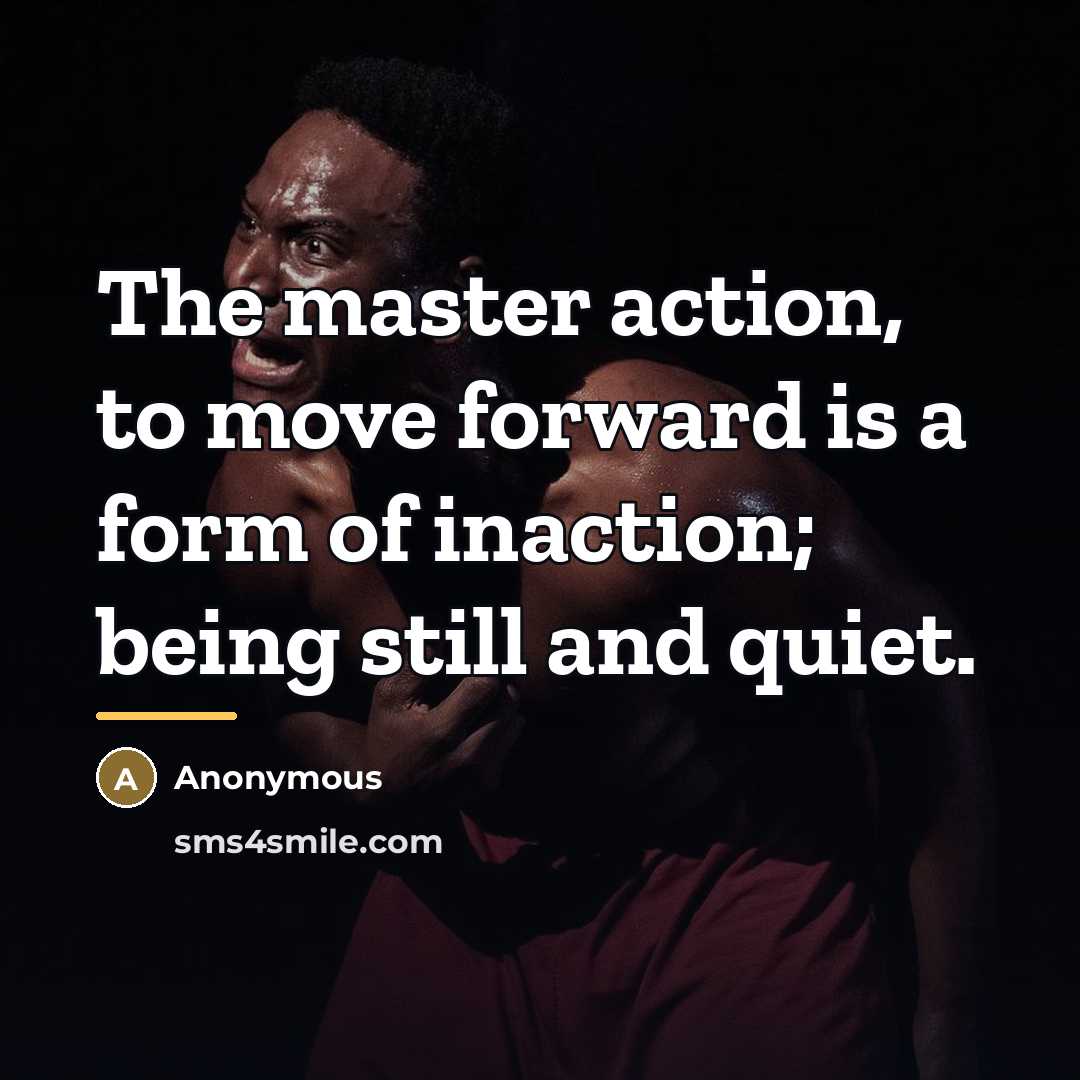 “The master action, to move forward is a form of…” quote by Anonymous
