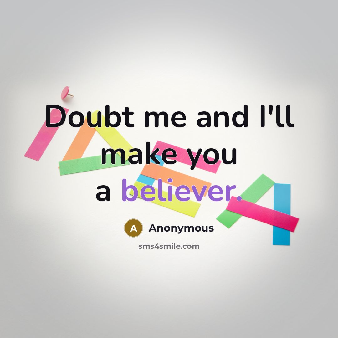 “Doubt me and I'll make you a believer.” quote by Anonymous