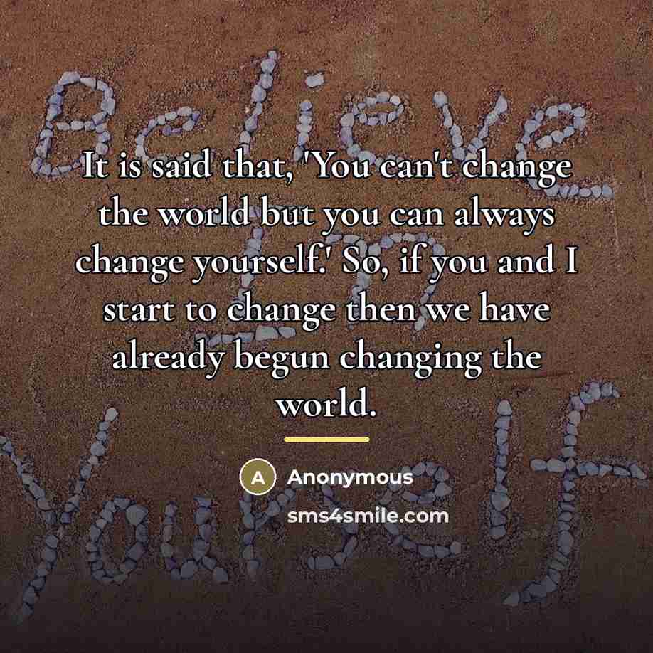 “It is said that, 'You can't change the world but…” quote by Anonymous