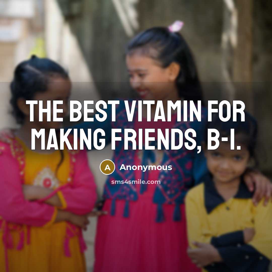 “The best vitamin for making friends, B-1.…” quote by Anonymous