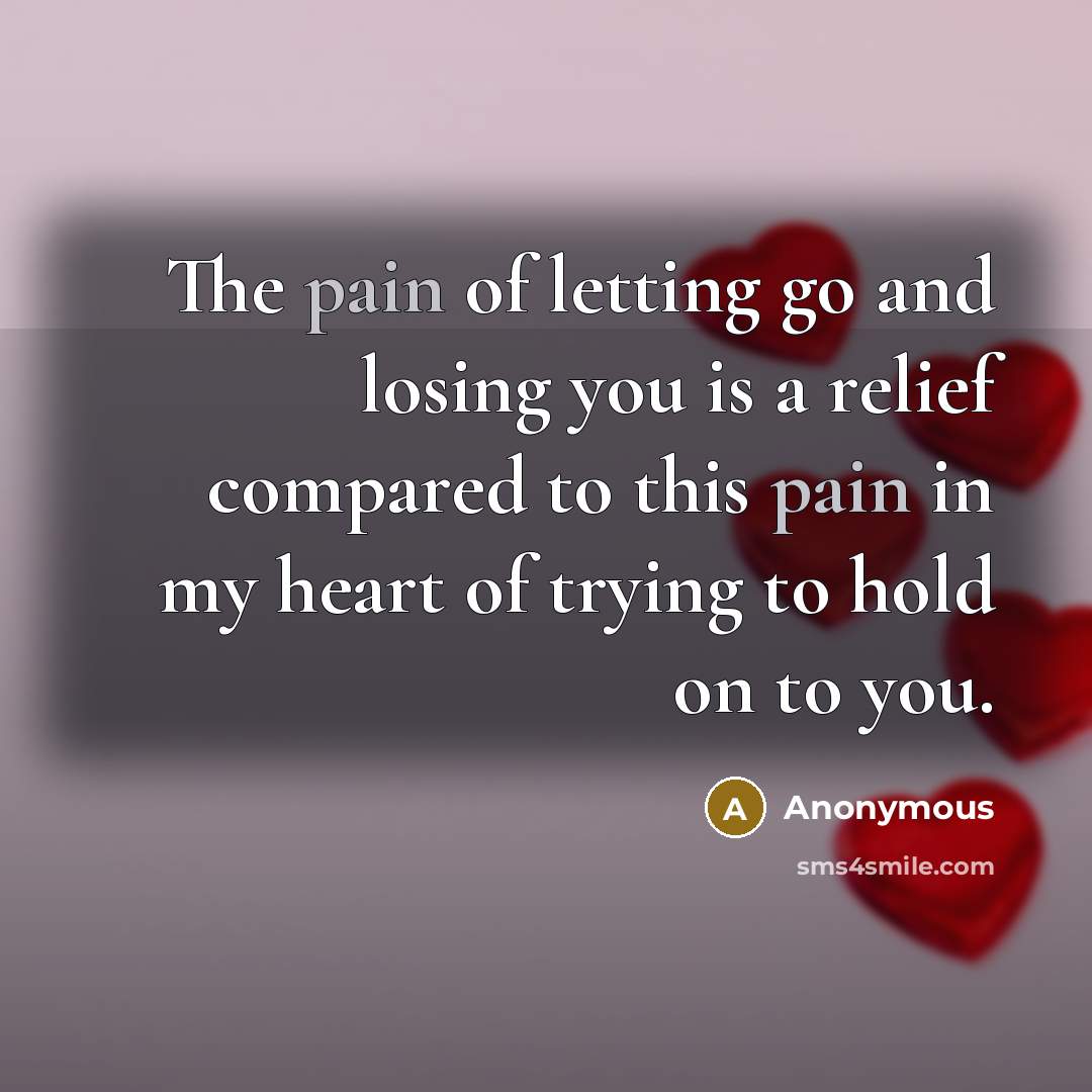 “The pain of letting go and losing you is a…” quote by Anonymous