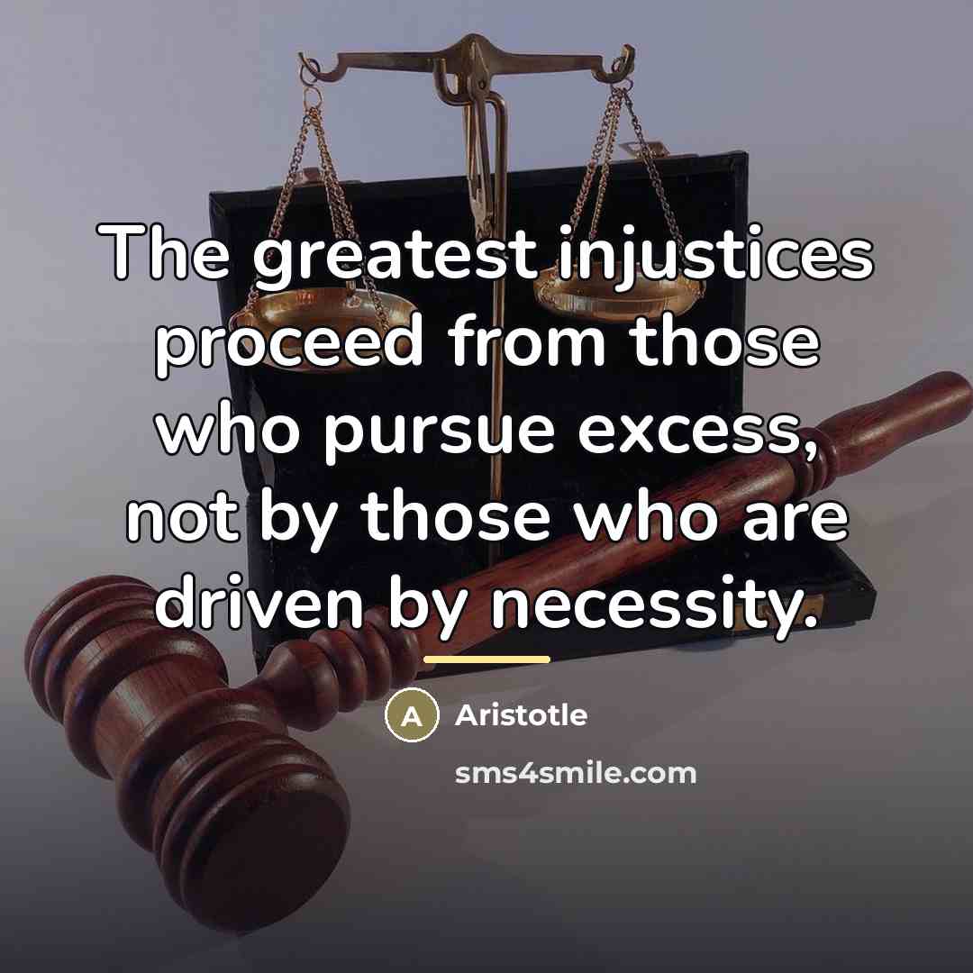 “The greatest injustices proceed from those who pursue excess, not…” quote by Aristotle