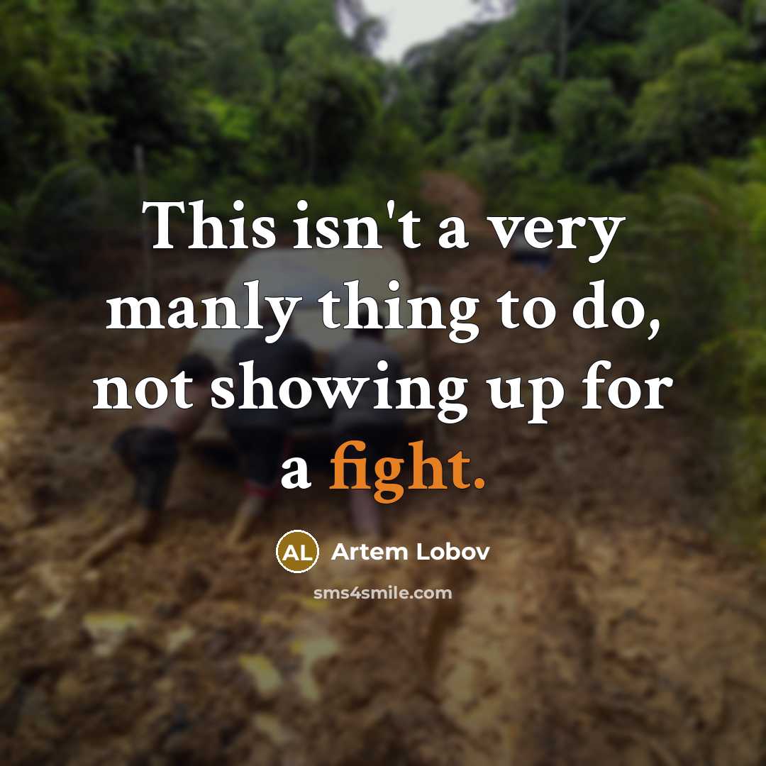 “This isn't a very manly thing to do, not showing…” quote by Artem Lobov