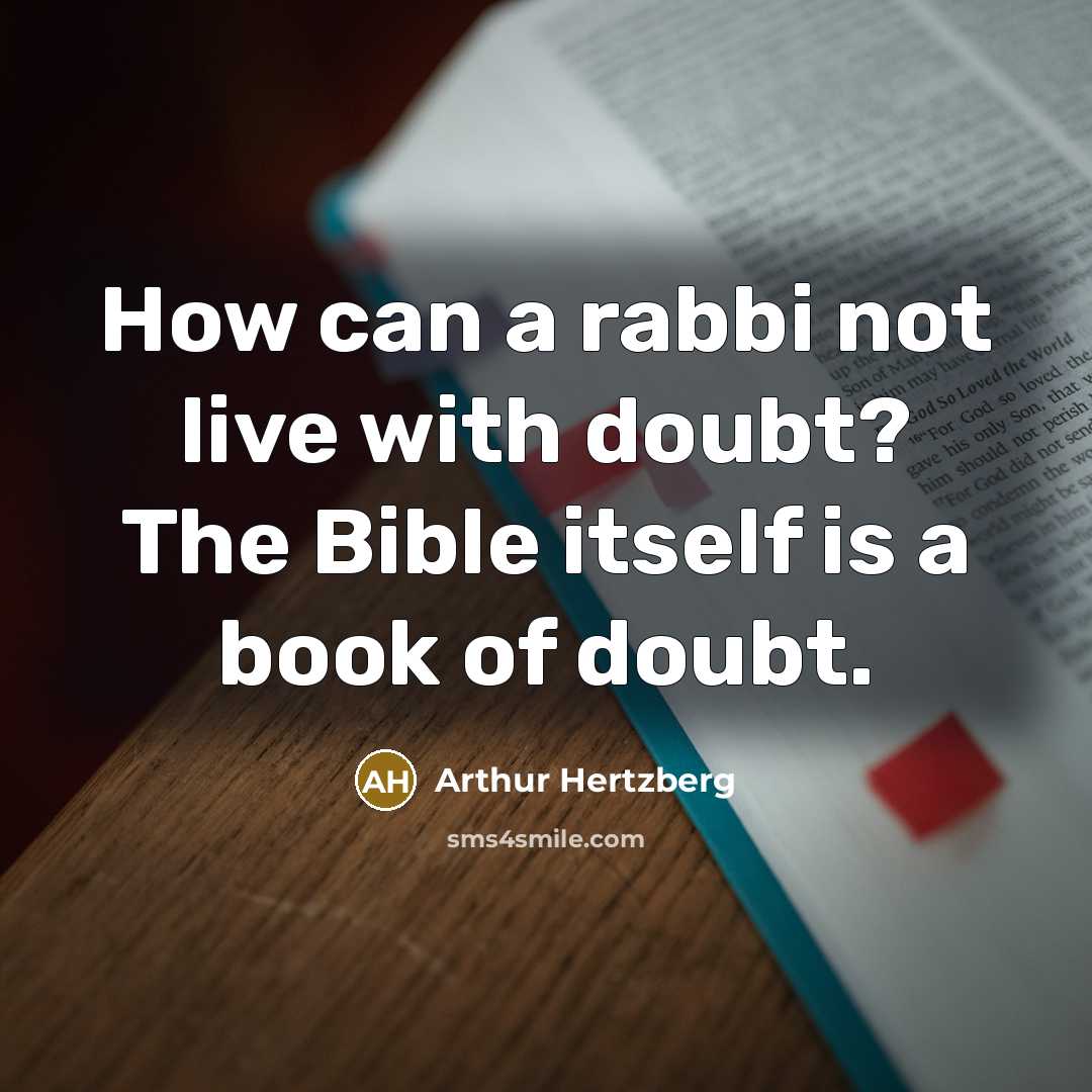 “How can a rabbi not live with doubt? The Bible…” quote by Arthur Hertzberg