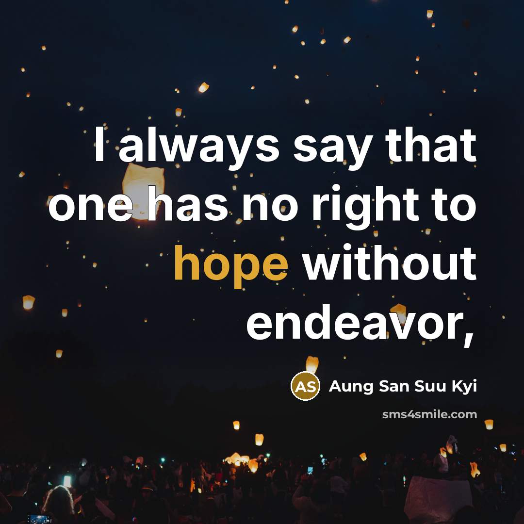 “I always say that one has no right to hope…” quote by Aung San Suu Kyi