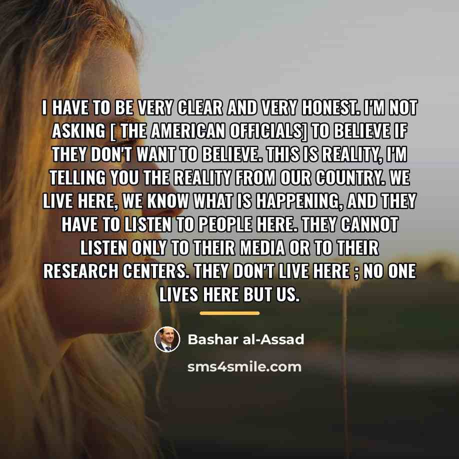 “I have to be very clear and very honest. I'm…” quote by Bashar al-Assad